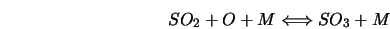  SO_2 + O + M \Longleftrightarrow SO_3 + M 