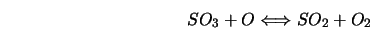  SO_3 + O \Longleftrightarrow SO_2 + O_2 