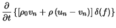 $\displaystyle \frac{\partial}{\partial t}\left\{\left[\rho_0 v_n + \rho \left(u_n - v_n\right)\right] \delta(f)\right\}$