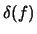 $\delta(f)$