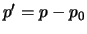 $p' = p - p_0$