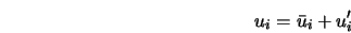  u_i = \bar{u}_i + u'_{i} 