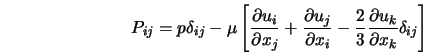  P_{ij} = p \delta_{ij} - \mu \left[\frac{\partial u_i}{\part... ...rac{2}{3} \frac{\partial u_k}{\partial x_k} \delta_{ij}\right] 