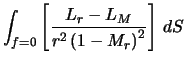 $\displaystyle \int_{f=0} \left[\frac{L_r - L_M}{r^2\left(1 - M_r\right)^2 }\right] \, dS$