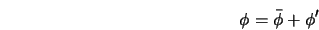  \phi = \bar{\phi} + \phi' 