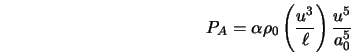  P_A = \alpha \rho_0 \left(\frac{u^3}{\ell}\right) \frac{u^5}{a_0^5} 