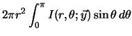 $\displaystyle 2 \pi r^2 \int_0^{\pi} I(r, \theta; \vec{y}) \sin \theta \, d\theta$