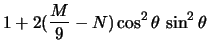 $\displaystyle 1 + 2(\frac{M}{9} - N) \cos^2 \theta \, \sin^2 \theta$