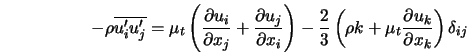  - \rho \overline{u'_i u'_j} = \mu_t \left (\frac{\partial u... ...+ \mu_t \frac{\partial u_k}{\partial x_k} \right ) \delta_{ij} 