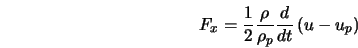  F_x = \frac{1}{2}\frac{\rho}{\rho_p}\frac{d}{dt} \left(u - u_{p} \right) 
