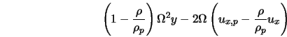  \left(1 - \frac{\rho}{\rho_p} \right) \Omega^2 y - 2 \Omega \left(u_{x,p}- \frac{\rho}{\rho_p} u_x \right) 