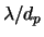 $\lambda/d_p$