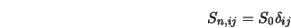  S_{n, ij} = S_0 \delta_{ij} 