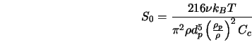  S_0 = \frac{216 \nu k_B T}{\pi^2 \rho d_p^5 \left(\frac{\rho_p}{\rho}\right)^2 C_c} 