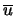 $\overline{u}$