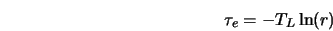  \tau_e = - T_L \ln (r) 
