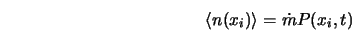  \langle n(x_i) \rangle = \dot{m} P(x_i,t) 