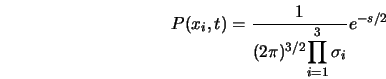  P(x_i,t) = \frac{1}{(2 \pi)^{3/2} \displaystyle{\prod_{i=1}^{3} \sigma_{i}}} e^{-s/2} 