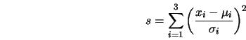  s = \sum_{i=1}^{3} \left(\frac{x_i - \mu_i}{\sigma_i}\right)^2 