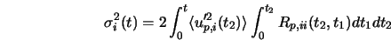  \sigma^{2}_{i} (t) = 2 \int_{0}^{t} \langle u'^{2}_{p,i}(t_2) \rangle \int_{0}^{t_2} R_{p, ii} (t_2,t_1) dt_1 dt_2 