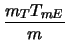 $\displaystyle \frac{m_T T_{mE}}{m}$