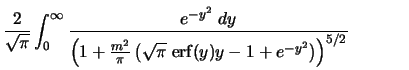 $\displaystyle \frac{2}{\sqrt{\pi}} \int_0^\infty \frac{e^{-y^2} \; dy } {\left(... ... erf}(y)y-1+e^{-y^2} \right) \right)^{5/2}} \; \; \; \; \; \; \; \; \; \; \; \;$