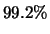 $99.2 \%$