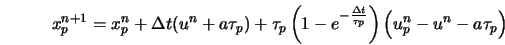  x_p^{n+1} = x_p^n + \Delta t (u^n + a \tau_p ) + \tau_p \le... ...lta t}{\tau_p}} \right) \left(u_p^n - u^n - a \tau_p \right) 