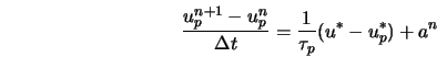  \frac{u_p^{n+1} - u_p^n}{\Delta t} = \frac{1}{\tau_p}(u^{*} - u_p^{*}) + a^n 