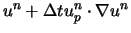 $\displaystyle u^n + \Delta t u_p^n \cdot \nabla u^n$
