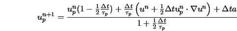  u_p^{n+1} = \frac{ u_p^n (1 - \frac{1}{2} \frac{\Delta t}{\... ...ght) + \Delta t a } {1 + \frac{1}{2} \frac{\Delta t}{\tau_p}} 