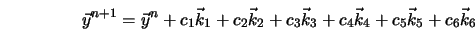  \vec{y}^{n+1} = \vec{y}^{n} + c_1 \vec{k}_1 + c_2 \vec{k}_2 + c_3 \vec{k}_3 + c_4 \vec{k}_4 + c_5 \vec{k}_5 + c_6 \vec{k}_6 
