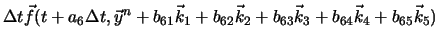 $\displaystyle \Delta t \vec{f}(t+a_6 \Delta t, \vec{y}^n + b_{61}\vec{k}_1 + b_{62}\vec{k}_2 + b_{63}\vec{k}_3 + b_{64}\vec{k}_4 + b_{65}\vec{k}_5 )$