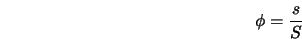  \phi = \frac{s}{S} 