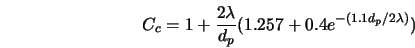  C_c = 1 + \frac{2 \lambda}{d_p} (1.257 + 0.4 e^{-(1.1 d_p/2\lambda)}) 