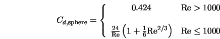  C_{d, \rm sphere} = \left\{ \begin{array}{cl} 0.424 & {\rm R... ...{\rm Re}^{2/3}\right) & {\rm Re} \leq 1000 \end{array} \right. 
