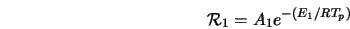  {\cal R}_1 = A_1 e^{-(E_1/RT_p)} 