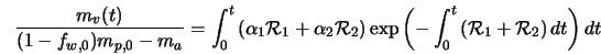 \frac{m_v (t)}{(1-f_{w,0})m_{p,0} - m_a} = \int_0^t \left(\... ...int_0^{t} \left({\cal R}_1 + {\cal R}_2 \right) dt \right) dt 