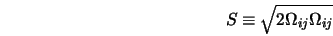  S \equiv \sqrt{2 \Omega_{ij} \Omega_{ij}} 
