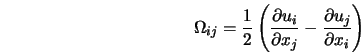  \Omega_{ij} = \frac{1}{2}\left(\frac{\partial u_i}{\partial x_j} - \frac{\partial u_j}{\partial x_i} \right) 