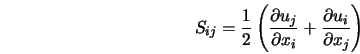  S_{ij} = \frac{1}{2}\left(\frac{\partial u_j}{\partial x_i} + \frac{\partial u_i}{\partial x_j} \right) 