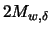 $\displaystyle 2 M_{w, \delta}$