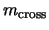 $m_{\rm cross}$
