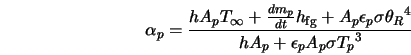  \alpha_p = \frac{h A_p T_{\infty} + \frac{d m_p}{d t} h_{\rm... ...p \sigma {\theta_R}^4 }{h A_p + \epsilon_p A_p \sigma {T_p}^3} 