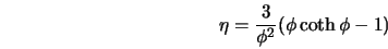  \eta = \frac{3}{\phi^2} (\phi \coth \phi - 1) 