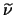 $\widetilde{\nu}$
