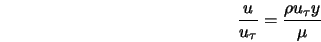  \frac{u}{u_{\tau}} = \frac{ \rho u_{\tau} y}{\mu} 