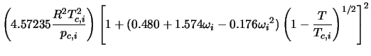 $\displaystyle \left(4.57235 \frac{R^2 T_{c,i}^2}{p_{c,i}}\right)\left[ 1+(0.48... ...74 \omega_i -0.176{\omega_i}^2)\left(1-\frac{T}{T_{c,i}}\right)^{1/2}\right]^2$