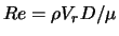 $Re = \rho V_r D / \mu$