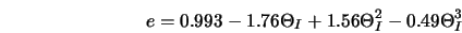  e = 0.993 - 1.76 \Theta_I + 1.56 \Theta_I^2 - 0.49 \Theta_I^3 